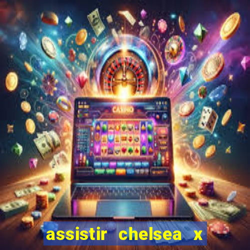 assistir chelsea x arsenal futemax